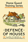 Defence of Houses: Home Guard Training Series By Colonel G. A. Wade Cover Image