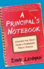 A Principal's Notebook: Lessons for Today from a Pioneering Public School By Dave Lehman Cover Image