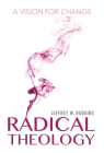 Radical Theology: A Vision for Change By Jeffrey W. Robbins Cover Image