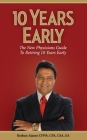 10 Years Early: The New Physicians Guide to Retiring 10 Years Early By Cfp Cpa Csa Ea Roshan Ajanee Cover Image