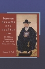 Between Dreams and Reality: The Military Examination in Late Chosŏn Korea, 1600-1894 (Harvard East Asian Monographs #281) Cover Image