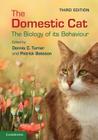 The Domestic Cat: The Biology of Its Behaviour By Dennis C. Turner (Editor), Patrick Bateson (Editor) Cover Image