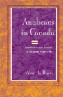 Anglicans in Canada: Controversies and Identity in Historical Perspective (Studies in Angelican History) By Alan L. Hayes Cover Image
