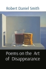 Poems on the Art of Disappearance By Robert D. Smith, David Ligare (Introduction by), Kenny King (Illustrator) Cover Image