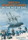 British Warship Losses in the Age of Sail: 1649-1859 Cover Image