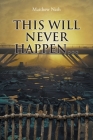 This Will Never Happen... By Matthew Nath Cover Image