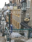 Really Understand Quebec: The Province of Quebec as Seen by an Immigrant Cover Image