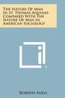 The Nature of Man in St. Thomas Aquinas Compared with the Nature of Man in American Sociology Cover Image