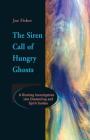 The Siren Call of Hungry Ghosts: A Riveting Investigation Into Channeling and Spirit Guides By Joe Fisher, Colin Wilson (Foreword by) Cover Image
