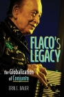 Flaco’s Legacy: The Globalization of Conjunto (Music in American Life) Cover Image