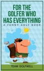 For the Golfer Who Has Everything: A Funny Golf Book Cover Image