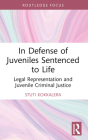 In Defense of Juveniles Sentenced to Life: Legal Representation and Juvenile Criminal Justice Cover Image