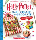 Bake, Create, and Decorate: 30+ Sweets and Treats (Harry Potter) By Joanna Farrow Cover Image