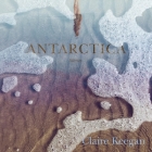 Antarctica: Stories By Claire Keegan, Sophie Roberts (Read by), Sheena May (Read by) Cover Image