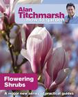 Alan Titchmarsh How to Garden: Flowering Shrubs By Alan Titchmarsh Cover Image