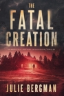 The Fatal Creation: An Absolutely Gripping Psychological Thriller By Julie Bergman Cover Image