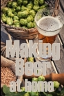 Making Beer at Home: A Step-by-Step Guide to Making Lager, Ale, Porter, and Stout Amazing Gift Idea for Beer Lover By Sam Thompson Cover Image