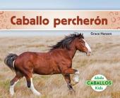 Caballo Percherón (Clydesdale Horses) (Spanish Version) By Grace Hansen Cover Image
