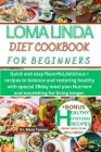 Loma Linda Diet Cookbook for Beginners: Quick and easy flavorful, delicious + recipes to balance and restoring healthy with special 28day meal plan Nu By Mary Tanner Cover Image