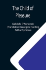 The Child of Pleasure By Gabriele D'Annunzio, Georgina Hardin (Translator) Cover Image