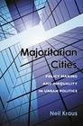 Majoritarian Cities: Policy Making and Inequality in Urban Politics By Neil Kraus Cover Image