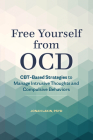 Free Yourself from OCD: CBT-Based Strategies to Manage Intrusive Thoughts and Compulsive Behaviors Cover Image