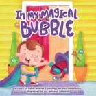 In My Magical Bubble By Paola Andrea Fernández S. de Abdulrahin, Luz Adriana Mañozca (Illustrator) Cover Image