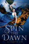 Spin the Dawn (The Blood of Stars #1) By Elizabeth Lim Cover Image