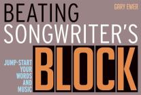Beating Songwriter's Block: Jump-Start Your Words and Music Cover Image