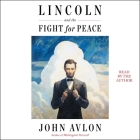 Lincoln and the Fight for Peace By John Avlon, John Avlon (Read by) Cover Image