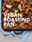 Vegan Roasting Pan: Let Your Oven Do the Hard Work for You, With 70 Simple One-Pan Recipes Cover Image