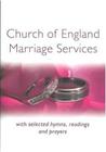Church of England Marriage Services: With selected Hymns, Readings and Prayers By Peter Moger (Compiled by) Cover Image