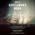 Not a Gentleman's Work Lib/E: The Untold Story of a Gruesome Murder at Sea and the Long Road to Truth By Gerard Koeppel, Daniel May (Read by) Cover Image