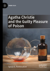 Agatha Christie and the Guilty Pleasure of Poison (Crime Files) Cover Image