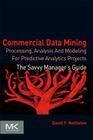 Commercial Data Mining: Processing, Analysis and Modeling for Predictive Analytics Projects (Savvy Manager's Guides) Cover Image