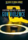 Everything You Need to Know about Gun Violence (Need to Know Library) By Adam Furgang Cover Image