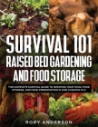 Survival 101 Raised Bed Gardening and Food Storage: The Complete Survival Guide to Growing Your Food, Food Storage, and Food Preservation in 2021 (2 B Cover Image