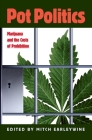 Pot Politics: Marijuana and the Costs of Prohibition By Mitch Earleywine (Editor) Cover Image