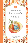 A Blessing for Autumn's Child By Peter Hinckley Cover Image