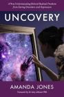 Uncovery: A New Understanding Behind Radical Freedom from Eating Disorders and Depression By Amanda Jones Cover Image