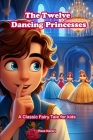 The Twelve Dancing Princesses: A Classic Fairy Tale for Kids Cover Image