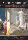Ancient Athens: Five Intriguing Lives: Socrates, Pericles, Aspasia, Peisistratos & Alcibiades Cover Image