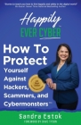 Happily Ever Cyber!: Protect Yourself Against Hackers, Scammers, and Cybermonsters By Sandra Estok Cover Image