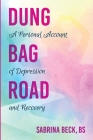 Dung Bag Road: A Personal Account of Depression and Recovery By Sabrina Beck Cover Image