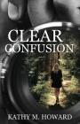 Clear Confusion By Kathy M. Howard Cover Image