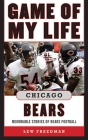Game of My Life Chicago Bears: Memorable Stories of Bears Football By Lew Freedman Cover Image