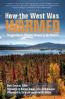 How the West Was Warmed: Responding to Climate Change in the Rockies By Beth Conover, John Hickenlooper (Foreword by), Bill Ritter (Afterword by) Cover Image