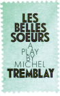 Les Belles Soeurs By Michel Tremblay, John Van Burek (Translator), Bill Glassco (Translator) Cover Image