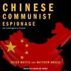 Chinese Communist Espionage Lib/E: An Intelligence Primer By Peter Mattis, Matthew Brazil, David De Vries (Read by) Cover Image