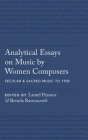 Analytical Essays on Music by Women Composers: Secular & Sacred Music to 1900 By Laurel Parsons (Editor), Brenda Ravenscroft (Editor) Cover Image